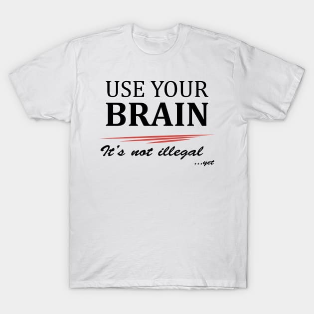 Use your brain! T-Shirt by Epic punchlines